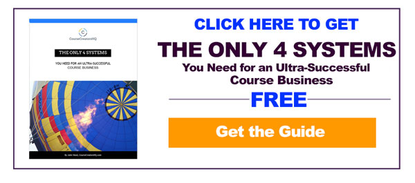 Click Here to Get The Only 4 Systems You Need for an Ultra-Successful Course Business for FREE!