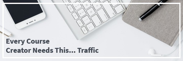 Every Course Creator Needs Traffic